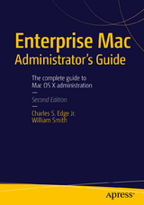 Enterprise Mac Administrators Guide - Charles Edge, William Smith