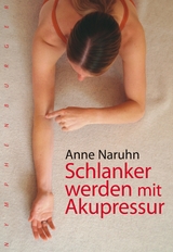 Schlanker werden mit Akupressur -  Anne Naruhn