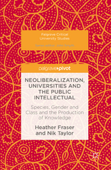 Neoliberalization, Universities and the Public Intellectual - Heather Fraser, Nik Taylor