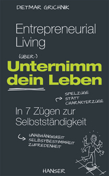 Entrepreneurial Living - Unternimm dein Leben - Dietmar Grichnik