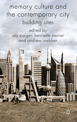 Memory Culture and the Contemporary City - Uta Staiger, Henriette Steiner, Andrew Webber