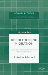 Depoliticising Migration - A. P&eacute;coud