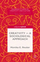 Creativity &mdash; A Sociological Approach - Monika E. Reuter