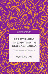Performing the Nation in Global Korea - H. Lee, Hyunjung Lee