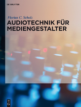 Audiotechnik f&uuml;r Mediengestalter - Florian C. Scholz