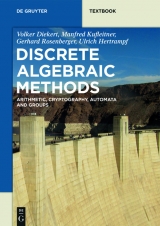 Discrete Algebraic Methods -  Volker Diekert,  Manfred Kufleitner,  Gerhard Rosenberger,  Ulrich Hertrampf