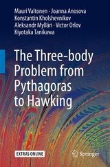 The Three-body Problem from Pythagoras to Hawking - Mauri Valtonen, Joanna Anosova, Konstantin Kholshevnikov, Aleksandr Myll&auml;ri, Victor Orlov, Kiyotaka Tanikawa