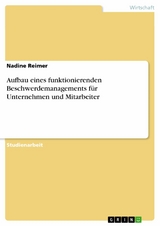 Aufbau eines funktionierenden Beschwerdemanagements f&uuml;r Unternehmen und Mitarbeiter -  Nadine Reimer