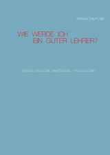 Wie werde ich ein guter Lehrer? - Markus Daum&uuml;ller