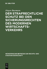 Der strafrechtliche Schutz bei den Sicherungsrechten des modernen Wirtschaftsverkehrs - J&uuml;rgen Baumann