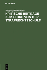 Kritische Beitr&auml;ge zur Lehre von der Strafrechtsschuld - Wolfgang Mittermaier