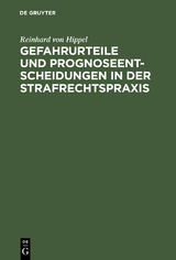 Gefahrurteile und Prognoseentscheidungen in der Strafrechtspraxis - Reinhard von Hippel