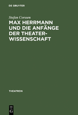Max Herrmann und die Anf&auml;nge der Theaterwissenschaft - Stefan Corssen