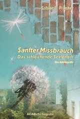 Sanfter Missbrauch. Das schleichende Seelengift - Sabine B. Procher