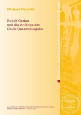 Rudolf Gerber und die Anf&auml;nge der Gluck-Gesamtausgabe - Michael Custodis