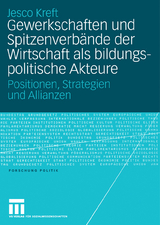 Gewerkschaften und Spitzenverbände der Wirtschaft als bildungspolitische Akteure - Jesco Kreft
