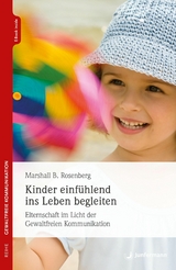 Kinder einf&uuml;hlend ins Leben begleiten - Marshall B. Rosenberg