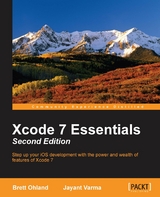 Xcode 7 Essentials - Second Edition - Brett Ohland, Jayant Varma