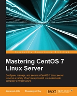 Mastering CentOS 7 Linux Server -  Roy Bhaskarjyoti Roy,  Alibi Mohamed Alibi