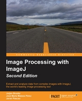Image Processing with ImageJ - Second Edition -  Pascau Javier Pascau,  Perez Jose Maria Mateos Perez,  Broeke Jurjen Broeke