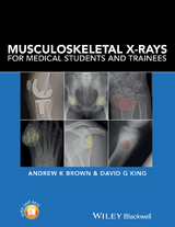 Musculoskeletal X-Rays for Medical Students and Trainees - Andrew K. Brown, David G. King