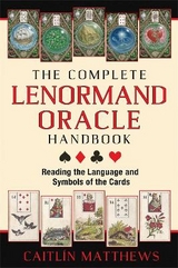 The Complete Lenormand Oracle Handbook - Caitl&iacute;n Matthews
