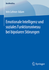Emotionale Intelligenz und soziales Funktionsniveau bei bipolaren St&ouml;rungen - Ir&eacute;n Lehner-Adam