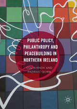 Public Policy, Philanthropy and Peacebuilding in Northern Ireland - Colin Knox, Padraic Quirk