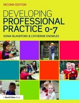 Developing Professional Practice 0-7 - Blandford, Sonia; Knowles, Catherine