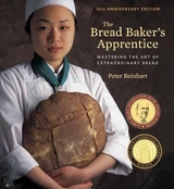 The Bread Baker's Apprentice, 15th Anniversary Edition - Reinhart, Peter