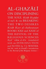 Al-Ghazali on Disciplining the Soul & on Breaking the Two Desires - Al-Ghazali, Abu Hamid