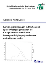 Komplexverbindungen mit fr&uuml;hen und sp&auml;ten &Uuml;bergangsmetallen als Katalysatorvorstufen f&uuml;r die homogene Ethylenpolymerisation und -oligomerisation - Alexandra Kestel-Jakob