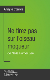 Ne tirez pas sur l'oiseau moqueur de Nelle Harper Lee (Analyse approfondie) - Marianne Lesage,  Profil-litteraire.fr