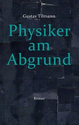 Physiker am Abgrund - Gustav Tilmann