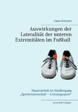 Auswirkungen der Lateralit&auml;t der unteren Extremit&auml;ten im Fu&szlig;ball - Carlo Ortmann