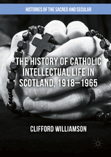 The History of Catholic Intellectual Life in Scotland, 1918&ndash;1965 - Clifford Williamson