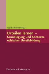 Urteilen lernen &ndash; Grundlegung und Kontexte ethischer Urteilsbildung - 