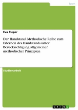 Der Handstand. Methodische Reihe zum Erlernen des Handstands unter Berücksichtigung allgemeiner methodischer Prinzipien - Eva Pieper