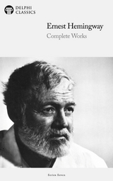 Delphi Complete Works of Ernest Hemingway Illustrated -  Ernest Hemingway