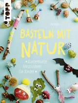 Basteln mit Natur - Pia Deges