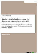 Kundenw&uuml;nsche bei Einstellungen  in Kontroverse  zu den Grenzen des AGG -  Anita R&uuml;ckert