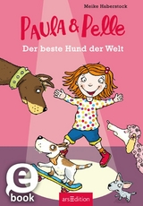 Paula und Pelle - Der beste Hund der Welt - Meike Haberstock
