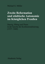 Zweite Reformation und st&auml;dtische Autonomie im k&ouml;niglichen Preussen - Michael M&uuml;ller