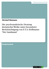 Die psychoanalytische Deutung literarischer Werke unter besonderer Ber&uuml;cksichtigung von E.T.A. Hoffmanns 'Der Sandmann' -  Christof Niemann