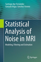 Statistical Analysis of Noise in MRI - Santiago Aja-Fernández, Gonzalo Vegas-Sánchez-Ferrero