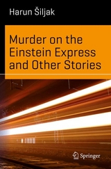 Murder on the Einstein Express and Other Stories - Harun Šiljak