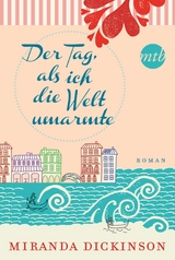 Der Tag, als ich die Welt umarmte - Miranda Dickinson