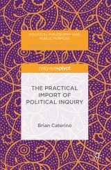 The Practical Import of Political Inquiry - Brian Caterino