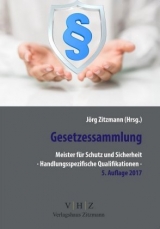 Gesetzessammlung Meister für Schutz und Sicherheit – Handlungsspezifische Qualifikationen – 5. Auflage - Zitzmann, Jörg