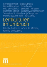 Lernkulturen im Umbruch - Christoph Wulf, Birgit Althans, Gerald Blaschke, Nino Ferrin, Michael G&ouml;hlich, Benjamin J&ouml;rissen, Ruprecht Mattig, Iris Nentwig-Gesemann, Sebastian Schinkel, Anja Tervooren, Monika Wagner-Willi, J&ouml;rg Zirfas